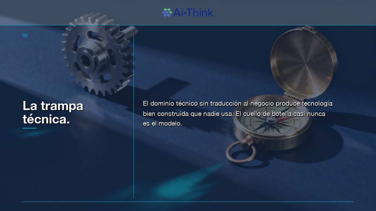 La trampa técnica: dominio sin traducción al negocio no genera valor — AI-Think