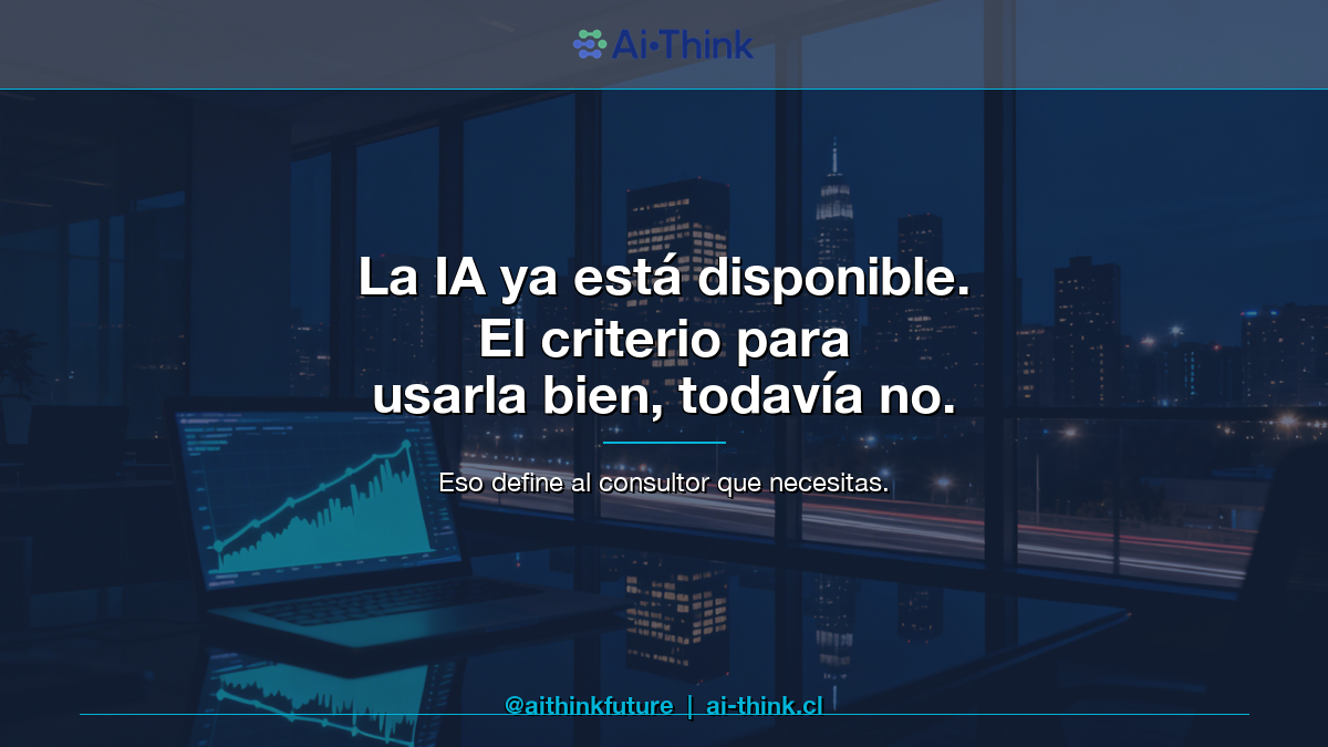La IA ya está disponible — el criterio para usarla bien define al consultor que necesitas — AI-Think